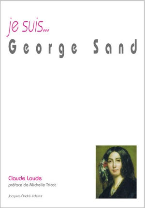 Je suis... George Sand - Claude Loude