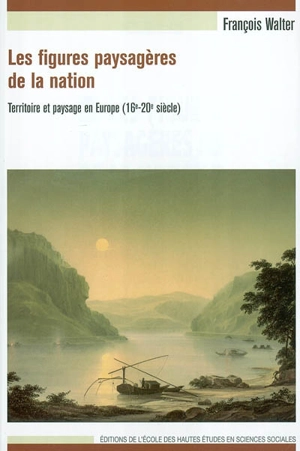 Les figures paysagères de la nation : territoire et paysage en Europe : 16e-20e siècle - François Walter