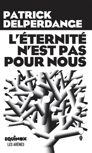 L'éternité n'est pas pour nous - Patrick Delperdange