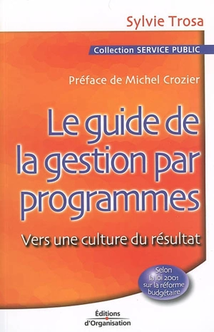 Le guide de la gestion par programmes : vers une culture de résultat - Sylvie Trosa