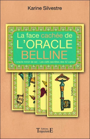 La face cachée de l'Oracle Belline : l'oracle miroir de soi, les clefs secrètes des 52 cartes - Karine Silvestre