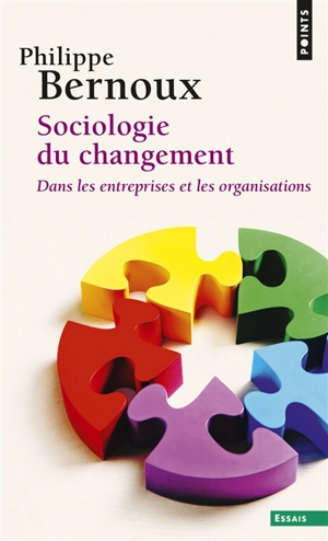 Sociologie du changement dans les entreprises et les organisations - Philippe Bernoux