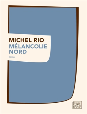 Mélancolie Nord - Michel Rio