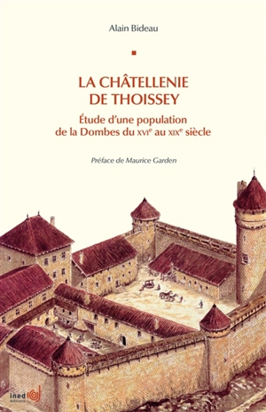 La châtellenie de Thoissey : étude d'une population de la Dombes du XVIe au XIXe siècle - Alain Bideau