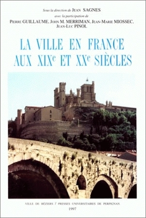 La ville en France aux XIXe et XXe siècles - Rencontres de Béziers (7 ; 1996)