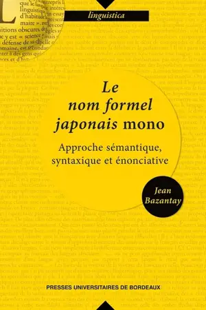 Le nom formel japonais mono : approche sémantique, syntaxique et énonciative - Jean Bazantay