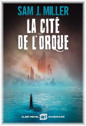 La cité de l'orque - Sam J. Miller