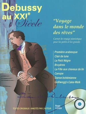 Debussy au XXIe siècle : voyage dans le monde des rêves : carnet de voyage pianistique pour les petits et les grands - Claude Debussy