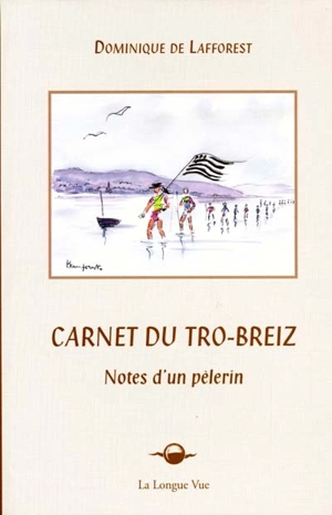 Carnet du Tro-Breiz : notes d'un pèlerin - Dominique de Lafforest