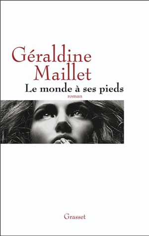 Le monde à ses pieds - Géraldine Maillet