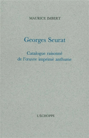 Georges Seurat : catalogue raisonné de l'oeuvre imprimé anthume - Maurice Imbert