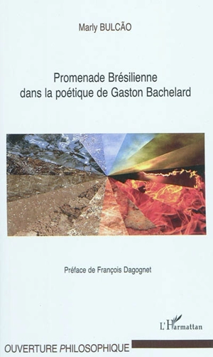 Promenade brésilienne dans la poétique de Gaston Bachelard - Marly Bulcao