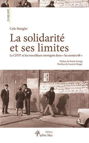 La solidarité et ses limites : la CFDT et les travailleurs immigrés dans les années 68 - Cole Standler