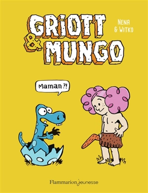 Griott & Mungo. Vol. 1. Maman ?! - Nena