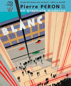 L'art graphique et moderne de Pierre Péron : exposition, Brest, Musée des beaux-arts, du 2 juillet 2015 au 3 janvier 2016