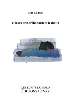 Et leurs bras frêles tordant le destin - Jean Le Boël