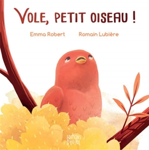 Vole, petit oiseau ! - Emma Robert