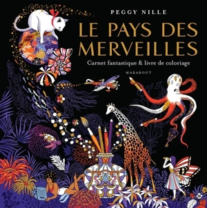 Le pays des merveilles : carnet fantastique & livre de coloriage - Peggy Nille