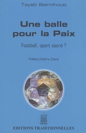 Une balle pour la paix : football, sport sacré ? - Tayeb Belmihoub