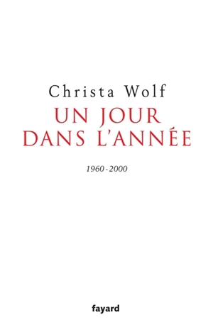 Un jour dans l'année : 1960-2000 - Christa Wolf