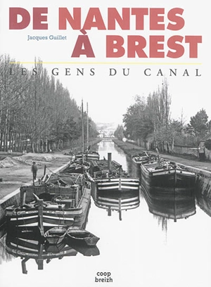 De Nantes à Brest, les gens du canal - Jacques Guillet