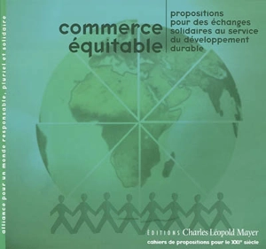 Commerce équitable : propositions pour des échanges solidaires au service du développement durable - Alliance pour un monde responsable, pluriel et solidaire