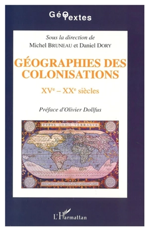 Géographies des colonisations : XVe-XXe siècles, actes - Colloque Géographie, colonisations, décolonisations XVe-XXe siècles (1992 ; Talence, Gironde)