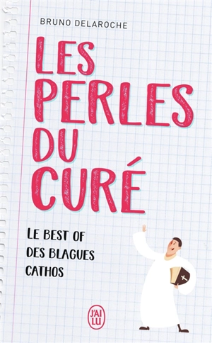 Les perles du curé : le best of des blagues cathos - Bruno Delaroche