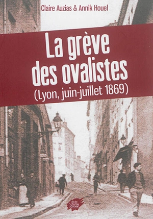 La grève des ovalistes : Lyon, juin-juillet 1869 - Claire Auzias