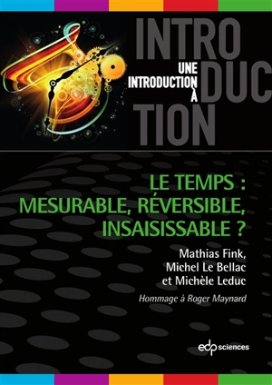 Le temps : mesurable, réversible, insaisissable ? : hommage à Roger Maynard - Mathias Fink