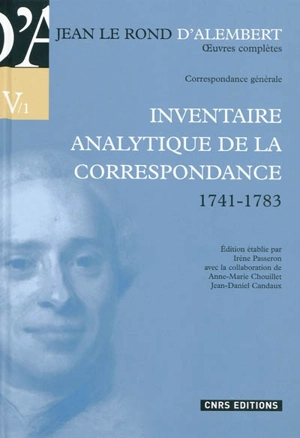 Oeuvres complètes de Jean Le Rond d'Alembert. Vol. 5-1. Correspondance générale : inventaire analytique de la correspondance, 1741-1783 - D' Alembert