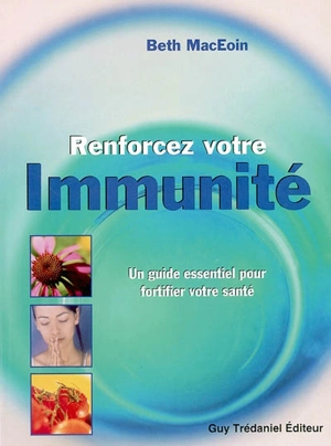 Renforcez votre immunité : un guide essentiel pour fortifier votre santé - Beth MacEoin