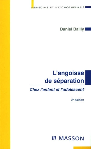 L'angoisse de séparation chez l'enfant et l'adolescent - Daniel Bailly