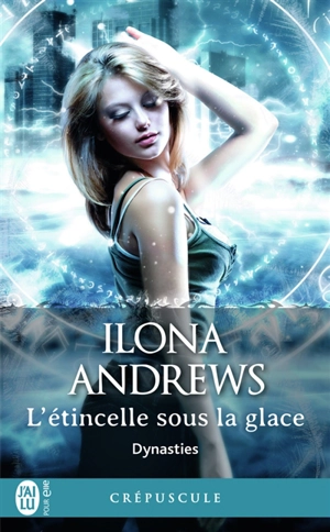 Dynasties. Vol. 2. L'étincelle sous la glace - Ilona Andrews