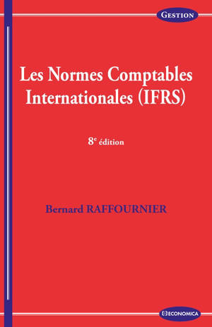 Les normes comptables internationales (IFRS) - Bernard Raffournier