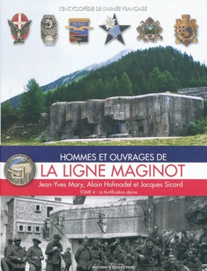 Hommes et ouvrages de la ligne Maginot. Vol. 4. La fortification alpine - Jean-Yves Mary