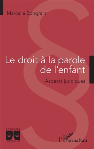 Le droit à la parole de l'enfant : aspects juridiques - Marcelle Bongrain