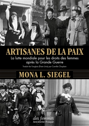 Artisanes de la paix : la lutte mondiale pour les droits des femmes après la Grande Guerre - Mona L. Siegel