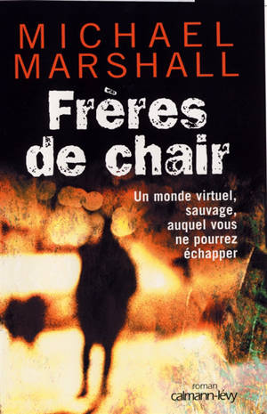 Frères de chair : un monde virtuel, sauvage, auquel vous ne pourrez échapper - Michael Marshall