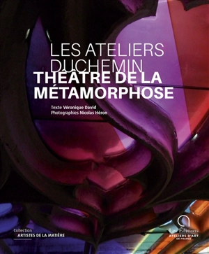 Les ateliers Duchemin : théâtre de la métamorphose - Véronique David