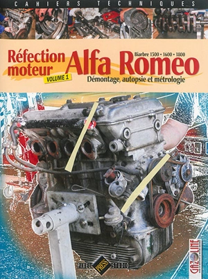 Alfa Romeo biarbre 1300, 1600, 1800 : réfection moteur. Vol. 1. Démontage, autopsie et métrologie - Gazoline (périodique)