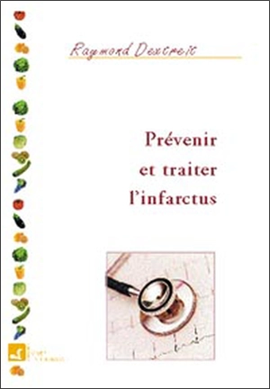 Prévenir et traiter l'infarctus - Raymond Dextreit