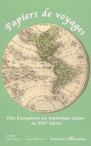 Papiers de voyages : des Européens en Amérique latine au XIXe siècle