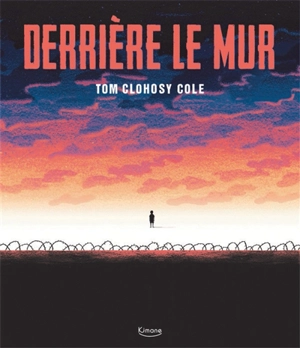 Derrière le mur - Tom Clohosy Cole