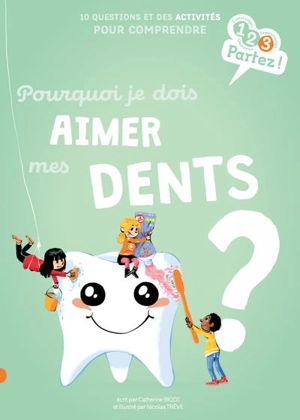 Pourquoi je dois aimer mes dents ? : 10 questions et des activités pour comprendre - Catherine Vannier