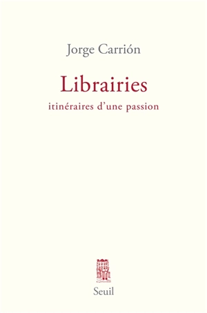 Librairies : itinéraires d'une passion - Jorge Carrion