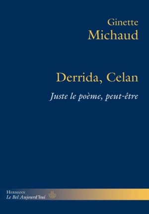 Derrida, Celan : juste le poème, peut-être - Ginette Michaud