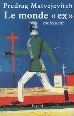 Le monde ex : confessions - Predrag Matvejevic