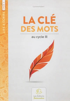 La clé des mots : recueil de poèmes et activités d'écriture au cycle III - Chantal Couliou