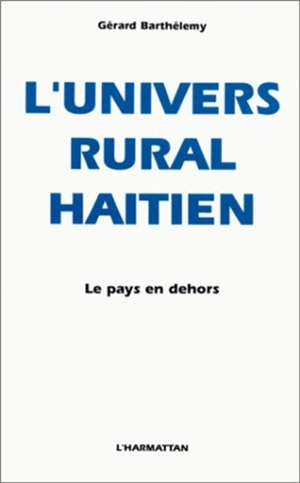 L'Univers rural haïtien - Gérard Barthélemy
